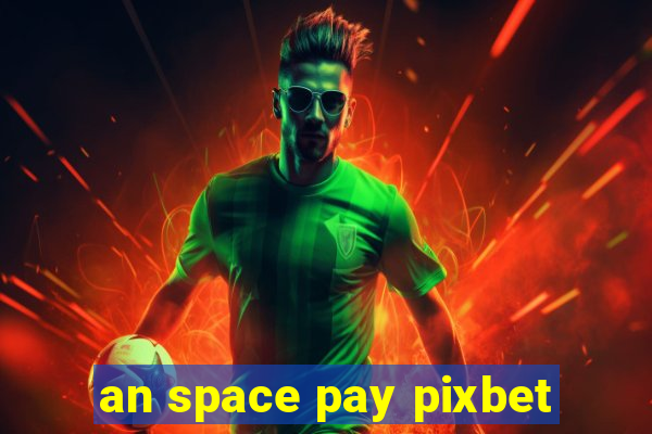 an space pay pixbet